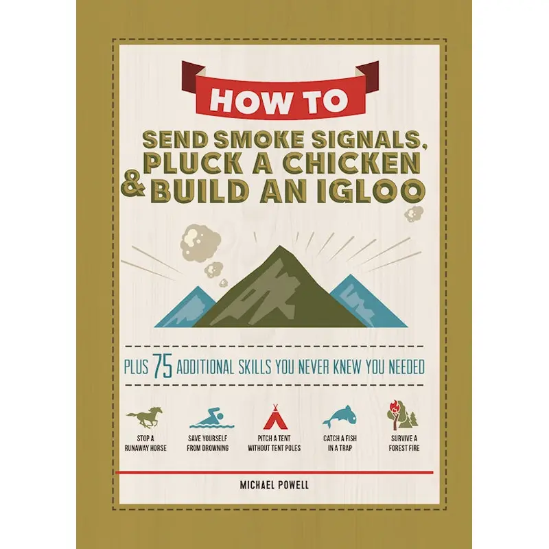 How to Send Smoke Signals, Pluck a Chicken & Build an Igloo